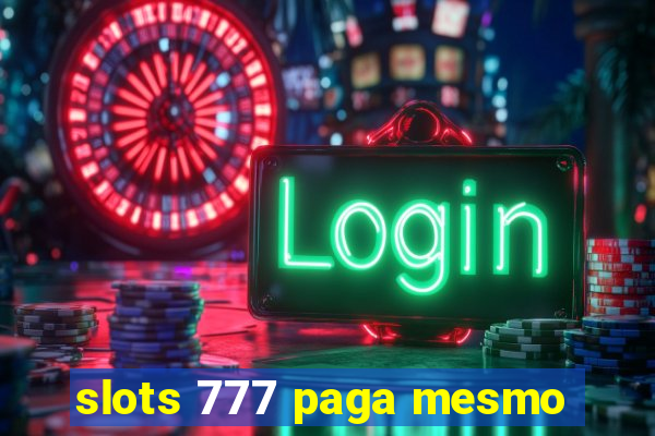 slots 777 paga mesmo